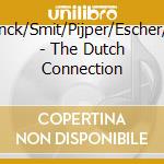Sweelinck/Smit/Pijper/Escher/Shatin - The Dutch Connection cd musicale di Sweelinck/Smit/Pijper/Escher/Shatin