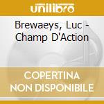 Brewaeys, Luc - Champ D'Action cd musicale di Brewaeys, Luc