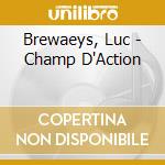 Brewaeys, Luc - Champ D'Action cd