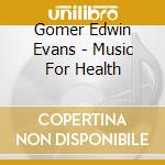 Gomer Edwin Evans - Music For Health cd