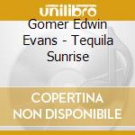 Gomer Edwin Evans - Tequila Sunrise cd