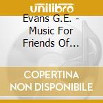 Evans G.E. - Music For Friends Of Rainforest cd musicale di G.e. Evans