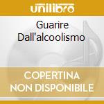 Guarire Dall'alcoolismo cd
