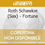 Roth Schawkie (Sax) - Fortune cd musicale di Roth Schawkie (Sax)