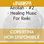 Aeoliah - #2 - Healing Music For Reiki cd