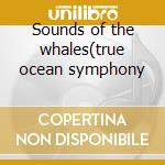Sounds of the whales(true ocean symphony cd