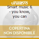 Smart music 6 - you know, you can cd musicale di Music-folmer Smart