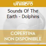 Sounds Of The Earth - Dolphins cd