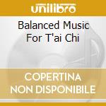 Balanced Music For T'ai Chi cd musicale di ROTH SCHAWKIE