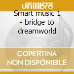 Smart music 1 - bridge to dreamworld