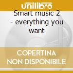 Smart music 2 - everything you want cd musicale di Music-folmer Smart