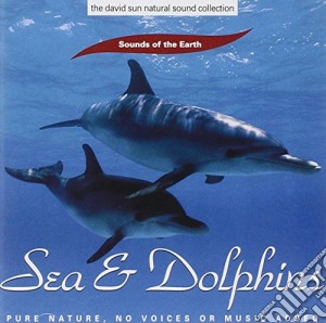 Sounds Of The Earth - Sea & Dolphins cd musicale di ARTISTI VARI