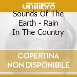 Sounds Of The Earth - Rain In The Country cd