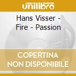 Hans Visser - Fire - Passion cd musicale di Hans Visser