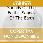 Sounds Of The Earth - Sounds Of The Earth cd