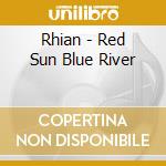 Rhian - Red Sun Blue River cd musicale di Rhian thomas lynette