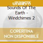 Sounds Of The Earth - Windchimes 2 cd