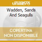 Wadden, Sands And Seagulls cd musicale di ARTISTI VARI