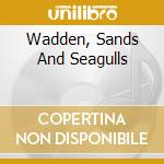 Wadden, Sands And Seagulls cd