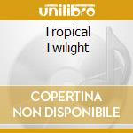 Tropical Twilight cd musicale di SOUNDS OF THE EARTH