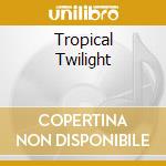 Tropical Twilight cd