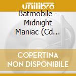 Batmobile - Midnight Maniac (Cd Singolo) cd