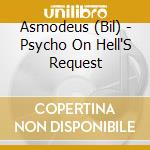 Asmodeus (Bil) - Psycho On Hell'S Request cd musicale di Asmodeus (Bil)