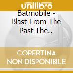 Batmobile - Blast From The Past The.. cd
