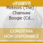 Meteors (The) - Chainsaw Boogie (Cd Singolo) cd musicale di Meteors