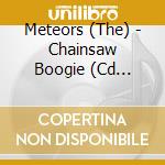 Meteors (The) - Chainsaw Boogie (Cd Singolo) cd
