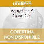 Vangelis - A Close Call cd musicale di Vangelis