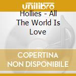 Hollies - All The World Is Love cd musicale di Hollies
