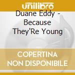 Duane Eddy - Because They'Re Young cd