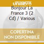 Bonjour La France 3 (2 Cd) / Various cd