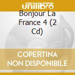Bonjour La France 4 (2 Cd) cd
