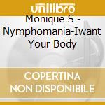 Monique S - Nymphomania-Iwant Your Body cd
