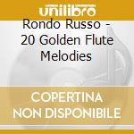 Rondo Russo - 20 Golden Flute Melodies cd musicale di Rondo Russo