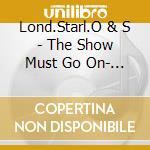 Lond.Starl.O & S - The Show Must Go On- Queen Son cd