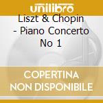 Liszt & Chopin - Piano Concerto No 1 cd musicale di Liszt & Chopin