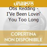 Otis Redding - I'Ve Been Lovin' You Too Long cd