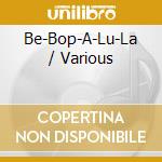 Be-Bop-A-Lu-La / Various cd