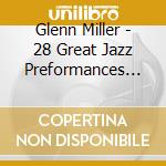 Glenn Miller - 28 Great Jazz Preformances (2 Cd) cd musicale di Glenn Miller