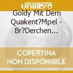 Goldy Mit Dem Quakent?Mpel - Br?Derchen Komm Tanz Mit Mir cd