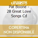 Pat Boone - 28 Great Love Songs Cd cd musicale di Pat Boone