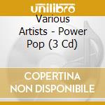 Various Artists - Power Pop (3 Cd) cd