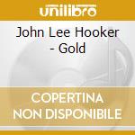 John Lee Hooker - Gold cd musicale di John Lee Hooker