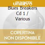 Blues Breakers Cd 1 / Various cd