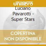 Luciano Pavarotti - Super Stars cd