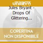 Jules Bryant - Drops Of Glittering Hope cd musicale di Jules Bryant
