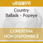 Country Ballads - Popeye cd